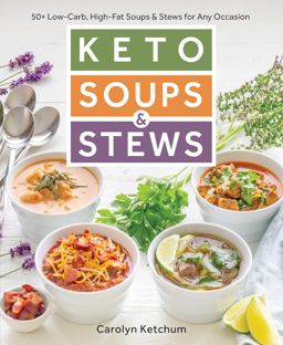 Keto Soups and Stews 50+ Low-Carb, High-Fat Soups and Stews for Any Occasion  9781628603156 Front Cover