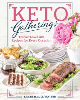 Keto Gatherings Festive Low-Carb Recipes for Every Occasion  9781628603491 Front Cover