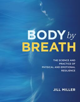 Body by Breath The Science and Practice of Physical and Emotional Resilience  9781628604467 Front Cover