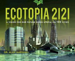 Ecotopia 2121 A Vision for Our Future Green Utopia?in 100 Cities  9781628726008 Front Cover