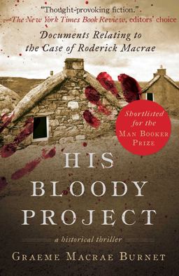 His Bloody Project Documents Relating to the Case of Roderick Macrae (Man Booker Prize Finalist 2016)  9781628728309 Front Cover