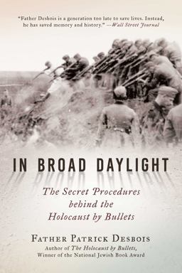 In Broad Daylight The Secret Procedures Behind the Holocaust by Bullets  9781628728576 Front Cover