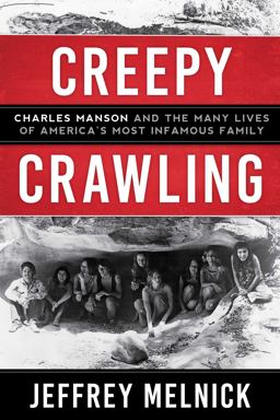 Creepy Crawling Charles Manson and the Many Lives of America's Most Infamous Family  9781628728934 Front Cover