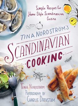 Tina NordstrÃ¶m's Scandinavian Cooking Simple Recipes for Home-Style Scandinavian Cuisine  9781628736519 Front Cover