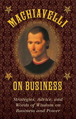 Machiavelli on Business Machiavelli on Business