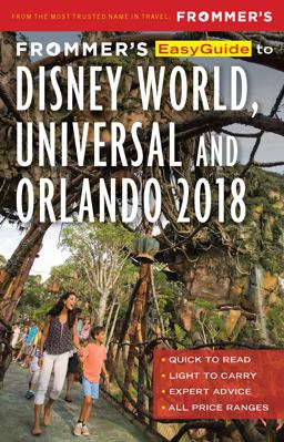 Frommer's EasyGuide to Disney World, Universal and Orlando 2018 5th 9781628873504 Front Cover