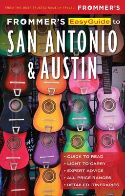 Frommer's EasyGuide to San Antonio and Austin Frommer's EasyGuide to San Antonio and Austin