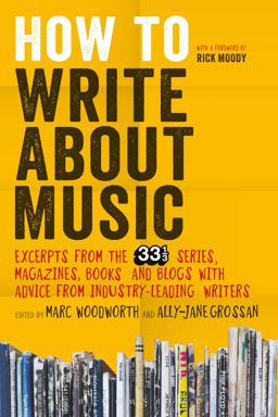 How to Write about Music Excerpts from the 33 1/3 Series, Magazines, Books and Blogs with Advice from Industry-Leading Writers  9781628920437 Front Cover