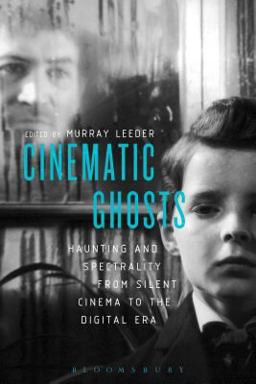 Cinematic Ghosts Haunting and Spectrality from Silent Cinema to the Digital Era  9781628922134 Front Cover