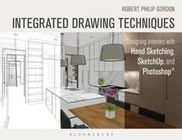 Integrated Drawing Techniques Designing Interiors with Hand Sketching, SketchUp, and Photoshop  9781628923353 Front Cover