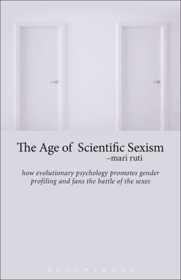 Age of Scientific Sexism How Evolutionary Psychology Promotes Gender Profiling and Fans the Battle of the Sexes  9781628923797 Front Cover