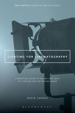 Lighting for Cinematography A Practical Guide to the Art and Craft of Lighting for the Moving Image  9781628926927 Front Cover