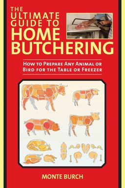 Ultimate Guide to Home Butchering How to Prepare Any Animal or Bird for the Table or Freezer  9781629141664 Front Cover