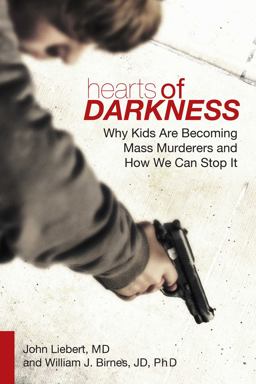 Hearts of Darkness Why Kids Are Becoming Mass Murderers and How We Can Stop It 1st 2014 9781629141848 Front Cover
