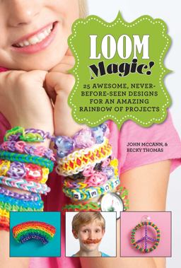 Loom Magic! 25 Awesome, Never-Before-Seen Designs for an Amazing Rainbow of Projects  9781629143347 Front Cover