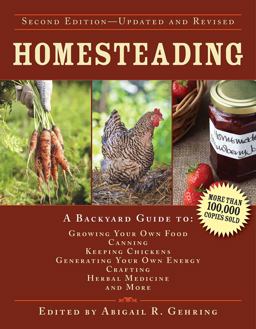 Homesteading A Backyard Guide to Growing Your Own Food, Canning, Keeping Chickens, Generating Your Own Energy, Crafting, Herbal Medicine, and More  9781629143668 Front Cover