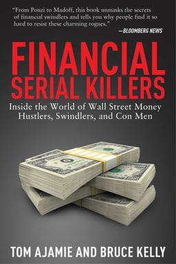 Financial Serial Killers Inside the World of Wall Street Money Hustlers, Swindlers, and con Men  9781629143958 Front Cover