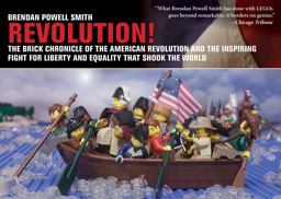 Revolution! The Brick Chronicle of the American Revolution and the Inspiring Fight for Liberty and Equality That Shook the World  9781629144610 Front Cover