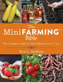 Mini Farming Bible The Complete Guide to Self-Sufficiency on ï¿½ Acre  9781629144900 Front Cover