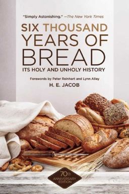 Six Thousand Years of Bread Its Holy and Unholy History  9781629145143 Front Cover