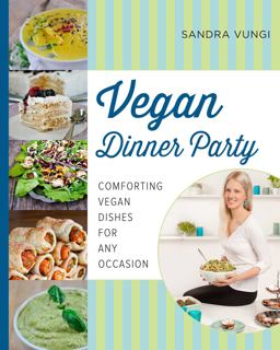 Vegan Dinner Party Comforting Vegan Dishes for Any Occasion  9781629145242 Front Cover
