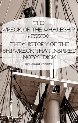 Wreck of the Whaleship Essex The History of the Shipwreck That Inspired Moby Dick 2014 9781629172019 Front Cover