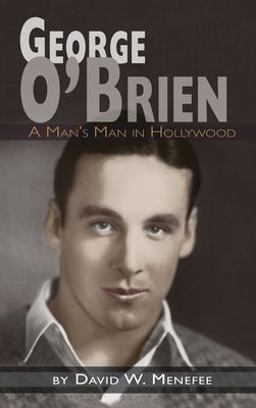 George o'Brien - a Man's Man in Hollywood (hardback)