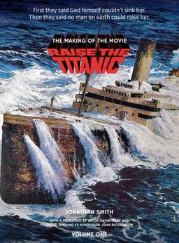 Raise the Titanic - the Making of the Movie Volume 1 (hardback) Raise the Titanic - the Making of the Movie Volume 1 (hardback)