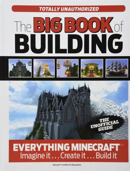 Big Book of Building Everything Minecraftï¿½(tm) Imagine It... Create It... Build It  9781629370286 Front Cover