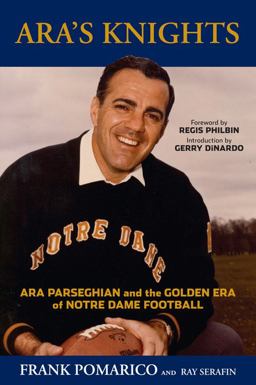 Ara's Knights Ara Parseghian and the Golden Era of Notre Dame Football  9781629371115 Front Cover