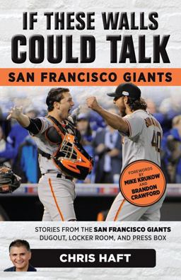 If These Walls Could Talk: San Francisco Giants Stories from the San Francisco Giants Dugout, Locker Room, and Press Box  9781629373898 Front Cover