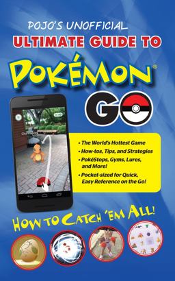 Pojo's Unofficial Ultimate Guide to Pokemon GO How to Catch 'Em All!  9781629374048 Front Cover