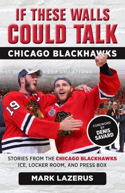 If These Walls Could Talk: Chicago Blackhawks Stories from the Chicago Blackhawks' Ice, Locker Room, and Press Box  9781629374666 Front Cover