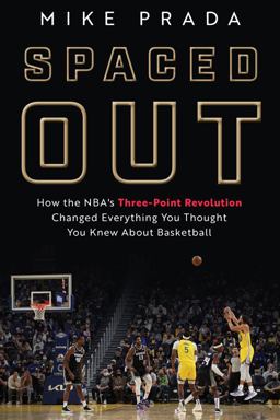 Spaced Out How the NBA's Three-Point Revolution Changed Everything You Thought You Knew about Basketball  9781629378862 Front Cover