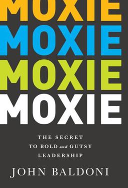 Moxie The Secret to Bold and Gutsy Leadership  9781629560212 Front Cover