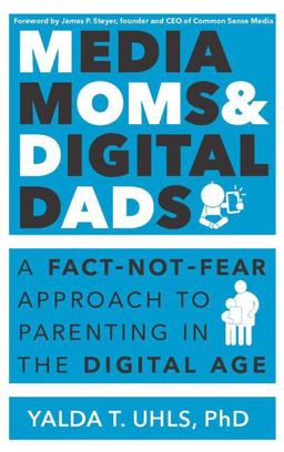 Media Moms and Digital Dads A Fact-Not-Fear Approach to Parenting in the Digital Age  9781629560847 Front Cover