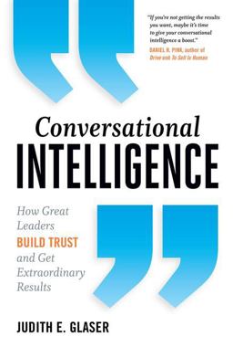 Conversational Intelligence How Great Leaders Build Trust and Get Extraordinary Results  9781629561431 Front Cover