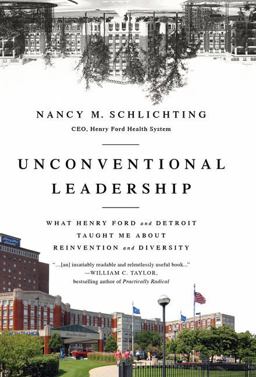 Unconventional Leadership What Henry Ford and Detroit Taught Me about Reinvention and Diversity  9781629561547 Front Cover