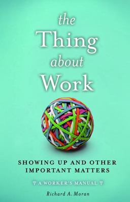 Thing about Work Showing up and Other Important Matters  9781629561585 Front Cover