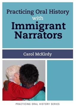 Practicing Oral History with Immigrant Narrators  9781629580043 Front Cover
