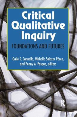 Critical Qualitative Inquiry Foundations and Futures  9781629580128 Front Cover