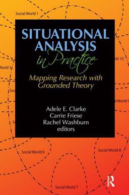 Situational Analysis in Practice Mapping Research with Grounded Theory  9781629581071 Front Cover