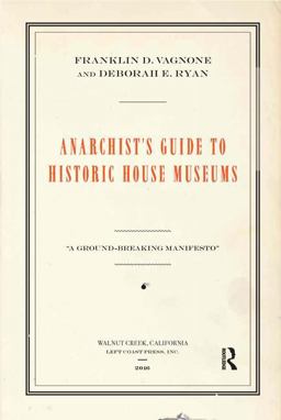 Anarchist's Guide to Historic House Museums  9781629581712 Front Cover