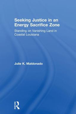 Seeking Justice in an Energy Sacrifice Zone Standing on Vanishing Land in Coastal Louisiana  9781629584003 Front Cover