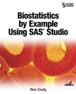 Biostatistics by Example Using SAS Studio  9781629603285 Front Cover