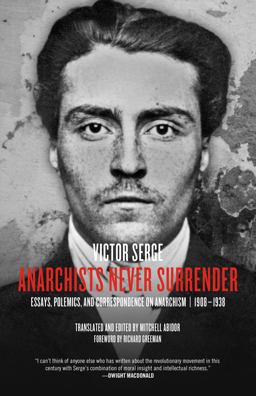 Anarchists Never Surrender Essays, Polemics, and Correspondence on Anarchism, 1908?1938  9781629630311 Front Cover