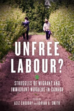 Unfree Labour? Struggles of Migrant and Immigrant Workers in Canada  9781629631493 Front Cover