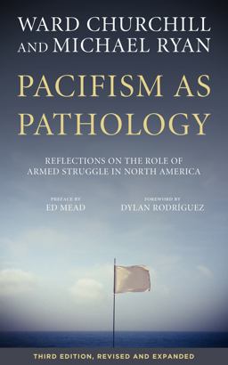 Pacifism As Pathology Reflections on the Role of Armed Struggle in North America 3rd 9781629632247 Front Cover