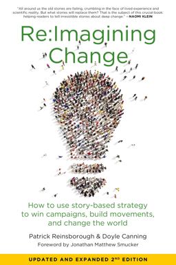 Re:imagining Change How to Use Story-Based Strategy to Win Campaigns, Build Movements, and Change the World 2nd 9781629633848 Front Cover