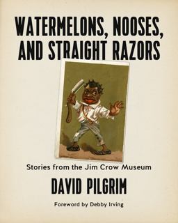 Watermelons, Nooses, and Straight Razors Stories from the Jim Crow Museum  9781629634371 Front Cover